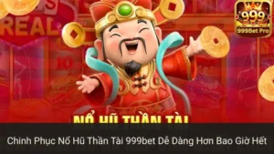 Chinh Phục Nổ Hũ Thần Tài 999bet Dễ Dàng Hơn Bao Giờ Hết